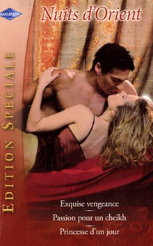Exquise vengeance ; Passion pour un cheikh ; Princesse d'un jour