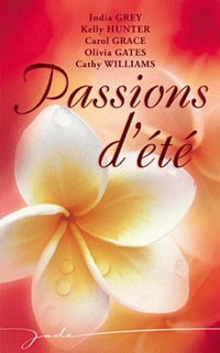 Passions d'été: Un été de feu ; Les amants de Penang ; L'été de toutes les promesses ; La fiancée du désert ; L'été oublié