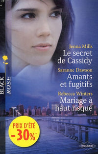 Le secret de Cassidy ; Amants et fugitifs ; Mariage à haut risque