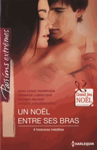 Un Noël entre ses bras: 4 histoires inédites : Nuit d'audace ; Parenthèse de feu ; Une surprise très sexy ; La fièvre de Noël
