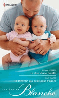Le rêve d'une famille ; Le médecin qui avait peur d'aimer