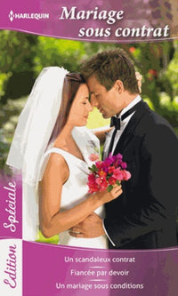 Mariage sous contrat: Un scandaleux contrat ; Fiancée par devoir ; Un mariage sous conditions