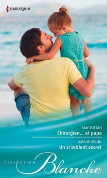 Chirurgien... et papa ; Un si brûlant secret
