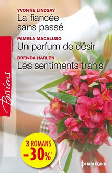 La fiancée sans passé - Un parfum de désir - Les sentiments trahis