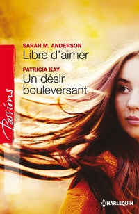 Libre d'aimer ; Un désir bouleversant