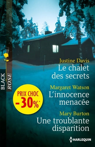 Le chalet des secrets ; L'innocence menacée ; Une troublante disparition