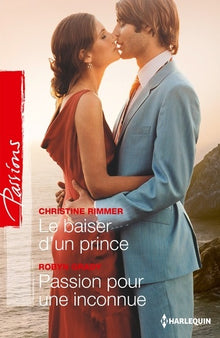 Le baiser d'un prince ; Passion pour une inconnue