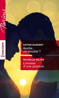 Quitte... ou double ? ; L'ivresse d'une passion