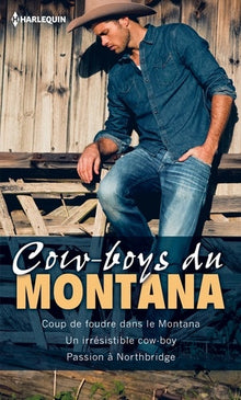 Cow-boys du Montana: Coup de foudre dans le Montana ; Un irrésistible cow-boy ; Passion à Northbridge