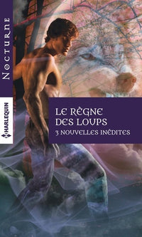 Le règne des loups: Désir féroce ; Sublime morsure ; Fatal baiser