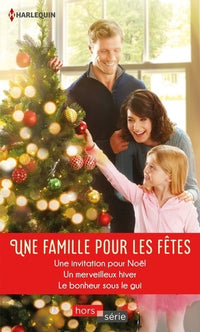 Une famille pour les fêtes: Une invitation pour Noël - Un merveilleux hiver - Le bonheur sous le gui