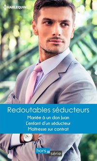 Redoutables séducteurs: Mariée à un don Juan - L'enfant d'un séducteur - Maîtresse sur contrat