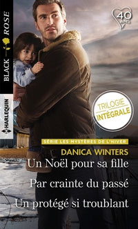 Un Noël pour sa fille - Par crainte du passé - Un protégé si troublant: Les mystères de l'hiver : Trilogie inédite