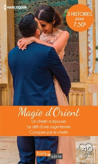 Magie d'Orient: Un cheikh à épouser - Le défi d'une sage femme - Conquise par le cheikh