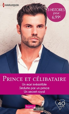 Prince et célibataire: Un mari irrésistible - Séduite par un prince - Un secret royal