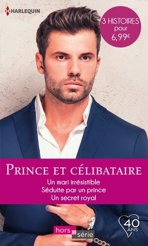 Prince et célibataire: Un mari irrésistible - Séduite par un prince - Un secret royal