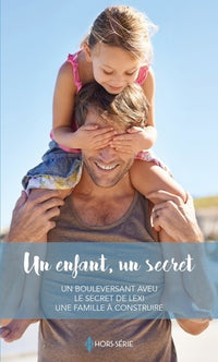 Un enfant, un secret: Un bouleversant aveu - Le secret de Lexi - Une famille à construire