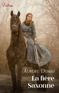 La fière Saxonne: Intrépides et séductrices, les héroïnes Victoria vont conquérir l'Histoire !