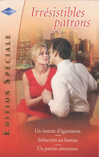 Irrésistibles patrons: Un instant d'égarement ; Séduction au bureau ; Un patron amoureux