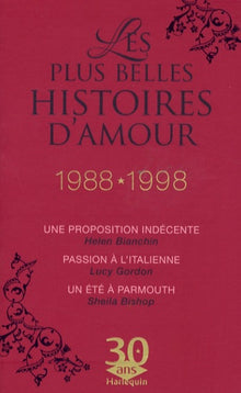 Une proposition indécente ; Passion à l'italienne ; Un été à Parmouth: Les plus belles histoires d'amour 1988-1998