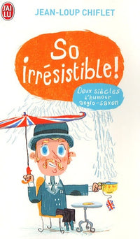So irrésistible !: Deux siècles d'humour anglo-saxon