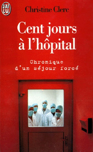 Cent jours à l'hôpital. Chronique d'un séjour forcé
