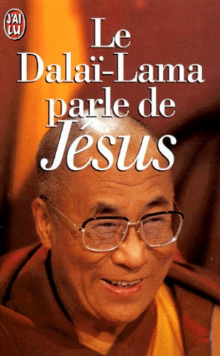 Le Dalai-Lama Parle De Jesus. Une Perspective Bouddhiste Sur Les Enseignements De Jesus