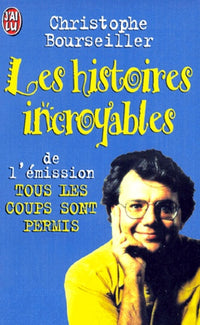Les histoires incroyables. De l'émission "Tous les coups sont permis"