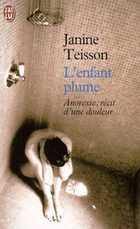 L'enfant plume. Anorexie: récit d'une douleur