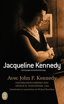 Avec John F. Kennedy: Conversations inédites avec Arthur M. Schlesinger, 1964