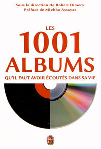 Les 1001 albums qu'il faut avoir écoutés dans sa vie: Rock, hip-hop, soul, dance, world-music, pop, techno...