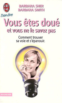 Vous Etes Doue Et Vous Ne Le Savez Pas. Comment Trouver Sa Voie Et S'Epanouir