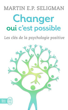 Changer oui c'est possible: Les clés de la psychologie positive