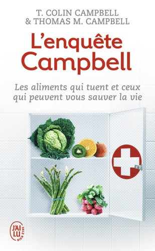 L'enquête Campbell: Les aliments qui tuent et ceux qui peuvent vous sauver la vie