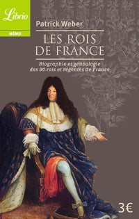 Les rois de France - Biographie et généalogie de 80 rois et régentes de France