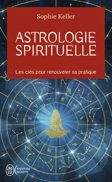 Astrologie spirituelle: Les clés pour renouveler sa pratique