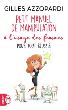 Petit manuel de manipulation à l'usage des femmes pour tout réussir