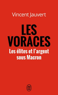 Les voraces - Les élites et l'argent sous Macron