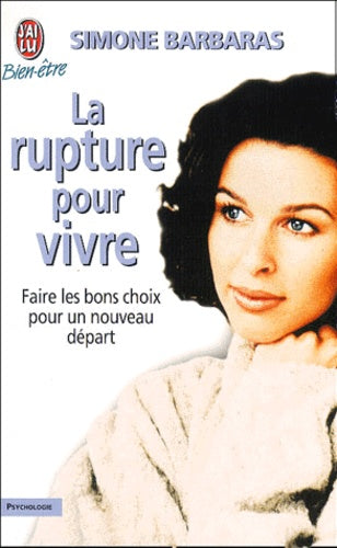 La rupture pour vivre: Comment des ruptures amoureuses, familiales, professionnelles peuvent être libératrices et devenir forces de renouvellement et de créativité