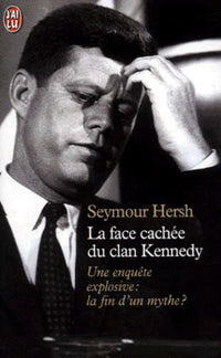 La face cachée du clan Kennedy. Une enquête explosive : la fin d'un mythe ?