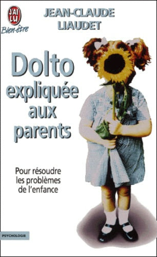 Dolto expliquée aux parents. Pour résoudre les problèmes de l'enfance
