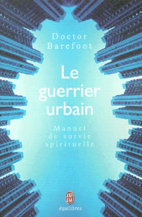 Le guerrier urbain : Manuel de survie spirituelle