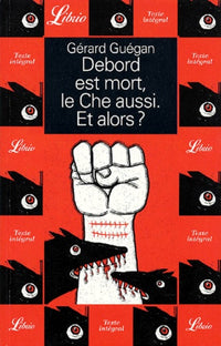 Debord est mort, le che aussi. et alors ?