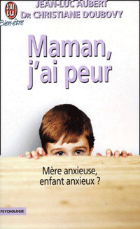 Maman, j'ai peur : Mère anxieuse, enfant anxieux ?