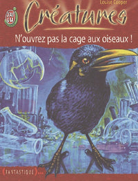 Créatures, tome 5 : N'ouvrez pas la cage aux oiseaux !