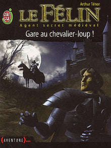 Le Félin, tome 5 : Gare au chevalier-loup !