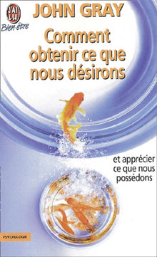 Comment obtenir ce que nous désirons et apprécier ce que nous possédons