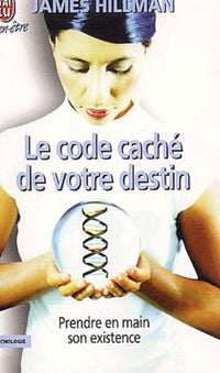 Le Code caché de votre destin : Prendre en main son existence