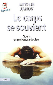 Le corps se souvient : Guérir en revivant sa douleur