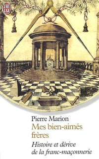 Mes bien-aimés frères : Histoire et Dérive de la franc-maçonnerie